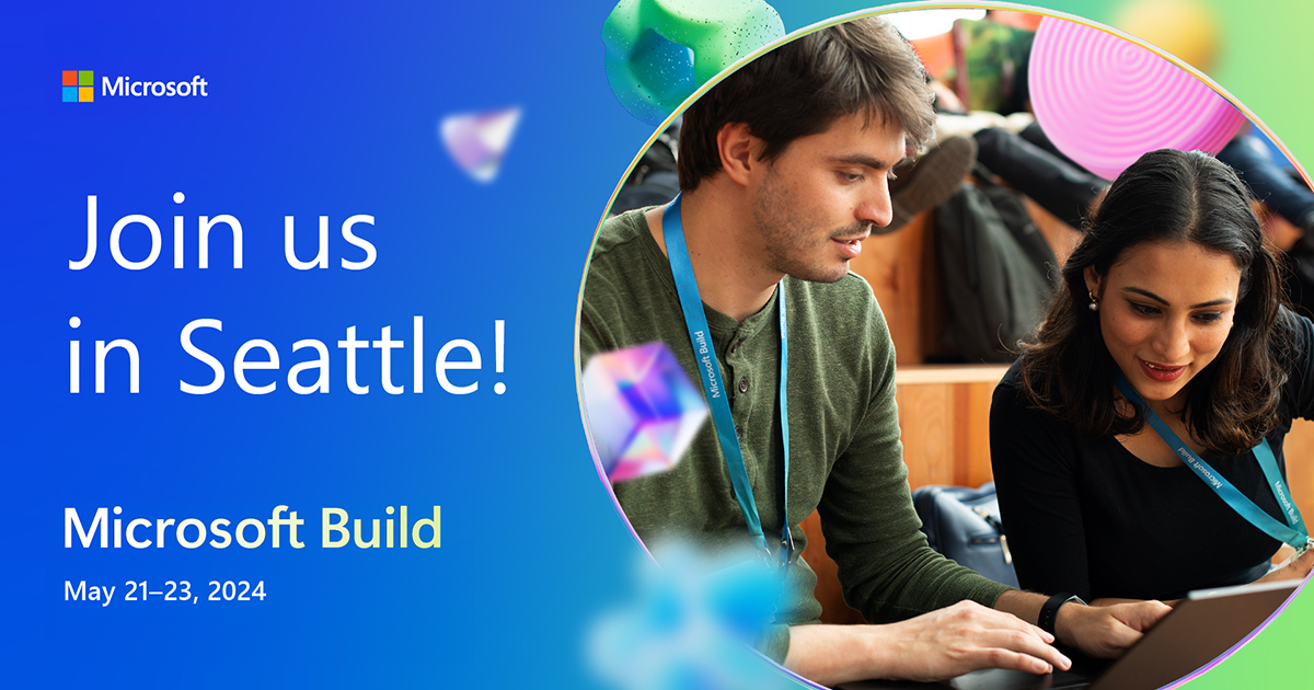 Microsoft Build | May 21-23, 2024 | Seattle and Online
